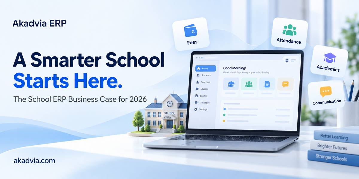 The Business Case for School ERP in 2026: Less Repetition, Better Visibility